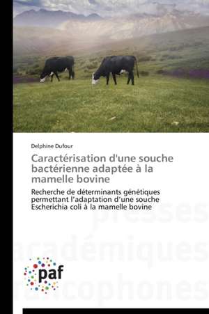 Caractérisation d'une souche bactérienne adaptée à la mamelle bovine de Delphine Dufour