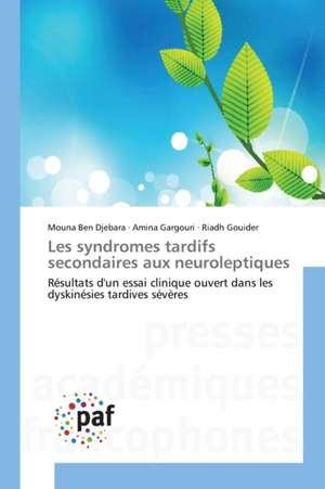 Les syndromes tardifs secondaires aux neuroleptiques de Mouna Ben Djebara