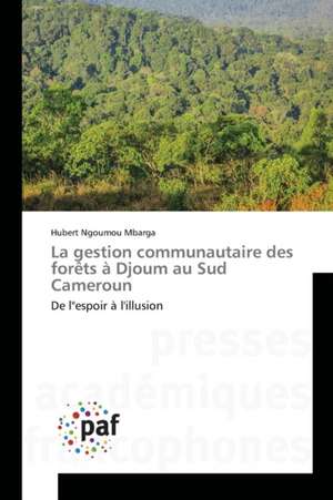 La gestion communautaire des forêts à Djoum au Sud Cameroun de Hubert Ngoumou Mbarga