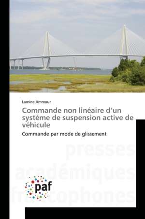 Commande non linéaire d¿un système de suspension active de véhicule de Lamine Ammour