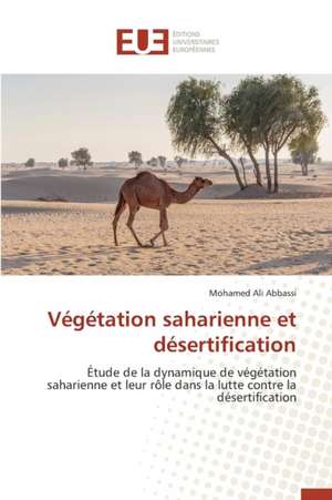 Vegetation Saharienne Et Desertification: Cas de La Bvmt de Mohamed Ali Abbassi