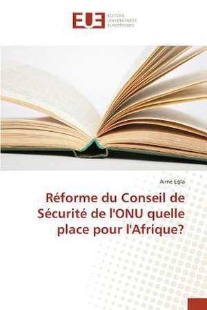 Reforme Du Conseil de Securite de L'Onu Quelle Place Pour L'Afrique?: Cas de La Tunisie de Aimé Egla