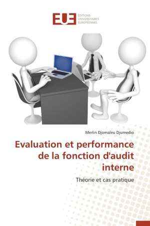 Evaluation Et Performance de La Fonction D'Audit Interne: Cas de La Tunisie de Merlin Djomaleu Djumedio