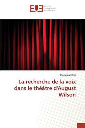 La Recherche de La Voix Dans Le Theatre D'August Wilson: Influences En Peril de Thomas Arnoldi