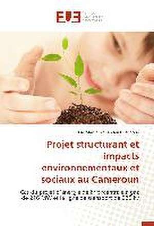 Projet Structurant Et Impacts Environnementaux Et Sociaux Au Cameroun: Influences En Peril de Eric Martial Youandeu Djieugoué