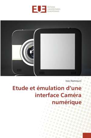 Etude Et Emulation D'Une Interface Camera Numerique: Amelioration Des Mecanismes de Tolerances Aux Fautes de Ines Hamrouni