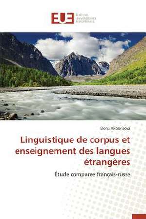 Linguistique de Corpus Et Enseignement Des Langues Etrangeres: Potentialites Et Contraintes a Banikoara (Benin) de Elena Akborisova