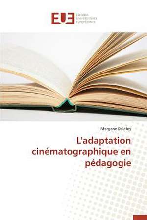 L'Adaptation Cinematographique En Pedagogie: Potentialites Et Contraintes a Banikoara (Benin) de Morgane Delafoy