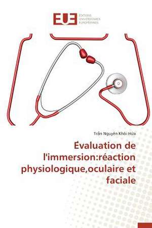 E Valuation de L'Immersion: Reaction Physiologique, Oculaire Et Faciale de Tr¿n Nguyên Khôi H¿a