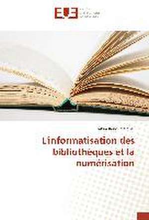 L'Informatisation Des Bibliotheques Et La Numerisation: Cas Beac de Hakim Benoumelghar