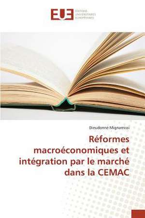 Reformes Macroeconomiques Et Integration Par Le Marche Dans La Cemac: Une Analyse Par Les Prix de Dieudonné Mignamissi