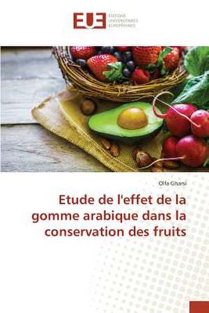 Etude de L'Effet de La Gomme Arabique Dans La Conservation Des Fruits: Etat Des Lieux, Enjeux Et Perspectives de Olfa Gharsi