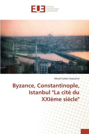 Byzance, Constantinople, Istanbul "La Cite Du Xxieme Siecle"