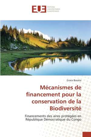 Mecanismes de Financement Pour La Conservation de La Biodiversite