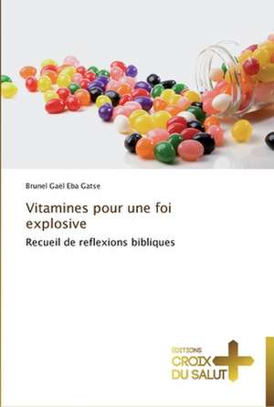 Vitamines pour une foi explosive de Brunel Gaël Eba Gatse