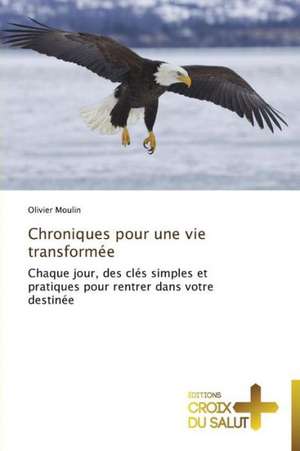 Chroniques pour une vie transformée de Olivier Moulin