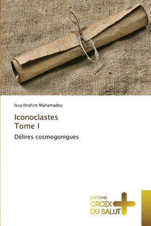 Iconoclastes Tome I de Issa Ibrahim Mahamadou