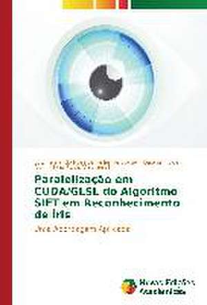 Paralelizacao Em Cuda/Glsl Do Algoritmo Sift Em Reconhecimento de Iris: Um Analise DOS Discursos DOS Terapeutas de Luiz Fernando Rosalba Telles de Sousa