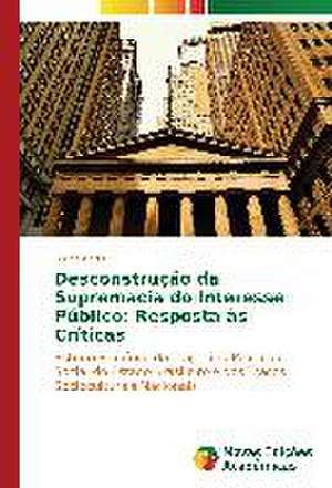 Desconstrucao Da Supremacia Do Interesse Publico: Resposta as Criticas de Bruno Hartz