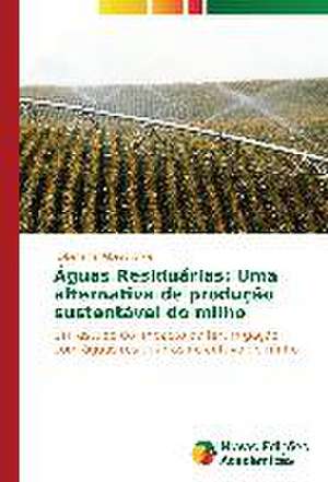 Aguas Residuarias: Uma Alternativa de Producao Sustentavel Do Milho de Roberlaine Ribeiro Jorge