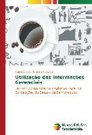 Utilizacao Das Informacoes Gerenciais: Das Proposicoes Ao Cotidiano de Juliana Araújo