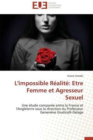 L'Impossible Realite: Etre Femme Et Agresseur Sexuel de Ariane Amado