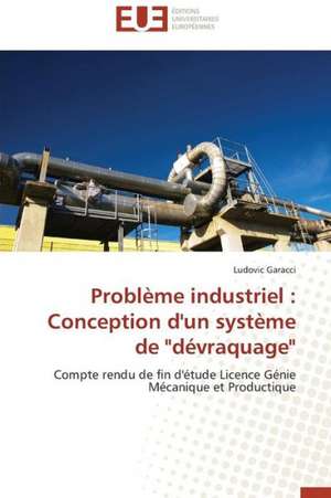 Probleme Industriel: Conception D'Un Systeme de Devraquage de Ludovic Garacci