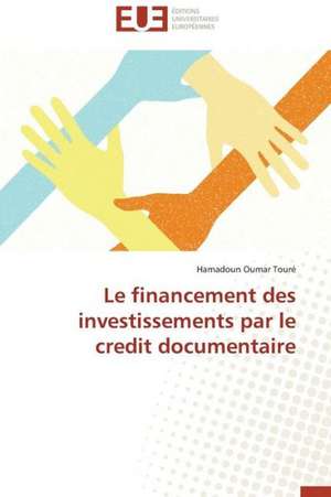 Le Financement Des Investissements Par Le Credit Documentaire: Conception D'Un Systeme de Devraquage de Hamadoun Oumar Touré