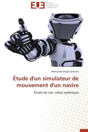 Etude D'Un Simulateur de Mouvement D'Un Navire: Conception D'Un Systeme de Devraquage de Mohamed Wajdi Zemzem