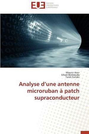 Analyse D'Une Antenne Microruban a Patch Supraconducteur: Conception D'Un Systeme de Devraquage de Mounir Amir