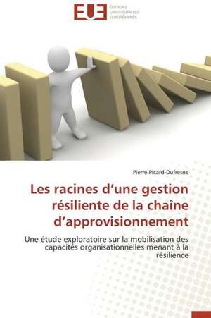 Les Racines D'Une Gestion Resiliente de La Chaine D'Approvisionnement: L'Histoire D'Un Succes de Pierre Picard-Dufresne