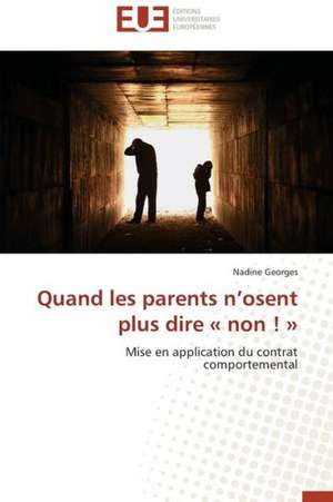 Quand Les Parents N'Osent Plus Dire Non!: Bien Debuter de Nadine Georges