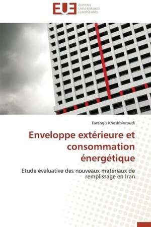 Enveloppe Exterieure Et Consommation Energetique: Interactions Entre Hommes, Objets Et Nature de Farangis Khoshbinroudi