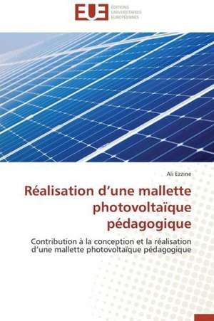 Realisation D'Une Mallette Photovoltaique Pedagogique: Interactions Entre Hommes, Objets Et Nature de Ali Ezzine