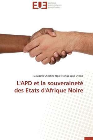 L'Apd Et La Souverainete Des Etats D'Afrique Noire: Mesure Et Determinants de Elisabeth Christine Ngo Ntonga Epse Oyono