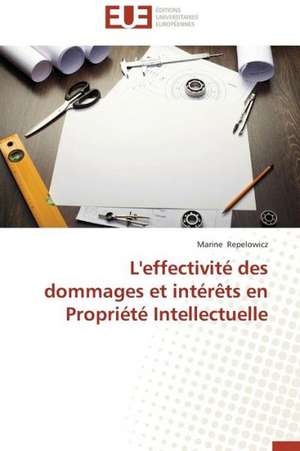 L'Effectivite Des Dommages Et Interets En Propriete Intellectuelle: Le Bras Arme de Notre Democratie de Marine Repelowicz