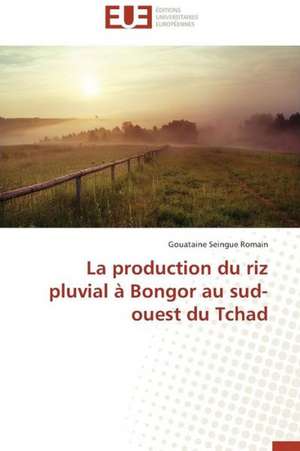 La Production Du Riz Pluvial a Bongor Au Sud-Ouest Du Tchad: Enseignement Et Metalangage de Gouataine Seingue Romain