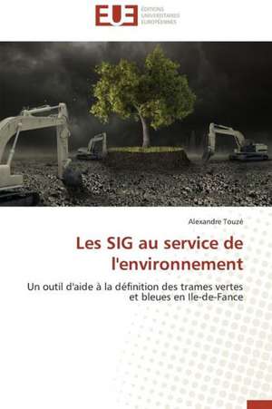 Les Sig Au Service de L'Environnement: Crise Ou Revolution ? de Alexandre Touzé