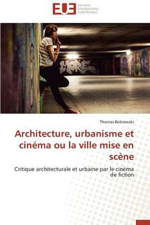 Architecture, Urbanisme Et Cinema Ou La Ville Mise En Scene