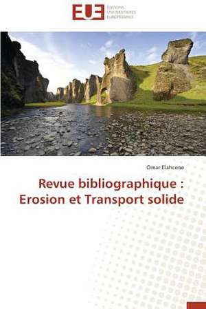 Revue Bibliographique: Erosion Et Transport Solide de Omar Elahcene