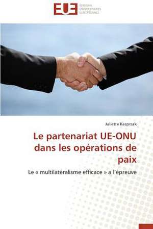 Le Partenariat Ue-Onu Dans Les Operations de Paix: Tome 1 de Juliette Kacprzak