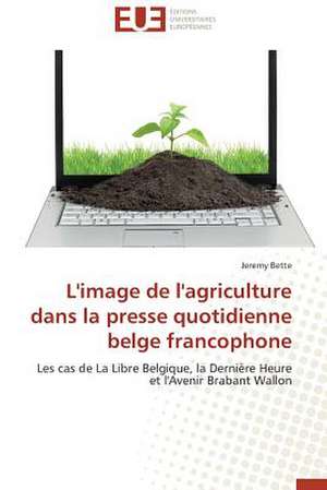 L'Image de L'Agriculture Dans La Presse Quotidienne Belge Francophone: Quel Test Choisir? de Jeremy Bette