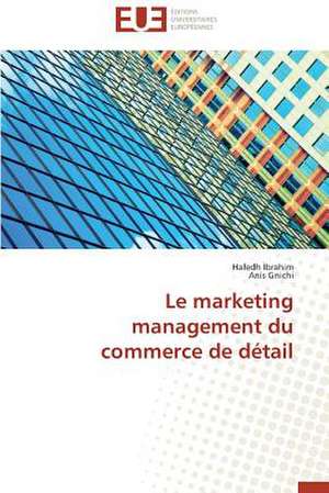 Le Marketing Management Du Commerce de Detail: Quelles Ressources Pour Une Classe D'Accueil ? de Hafedh Ibrahim