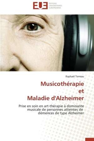 Musicotherapie Et Maladie D'Alzheimer: Quelles Ressources Pour Une Classe D'Accueil ? de Raphaël Terreau