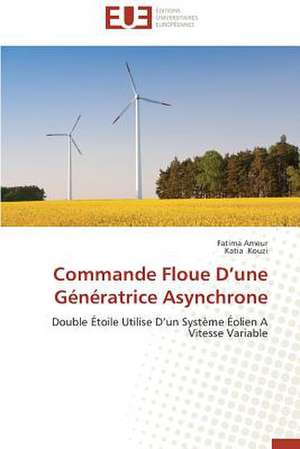 Commande Floue D'Une Generatrice Asynchrone: Apotre Et Pretresse Des Paiens de Fatima Ameur