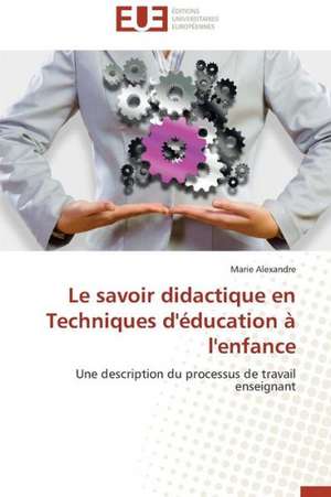 Le Savoir Didactique En Techniques D'Education A L'Enfance: Apotre Et Pretresse Des Paiens de Marie Alexandre