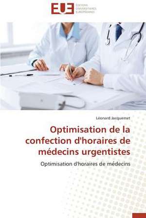 Optimisation de La Confection D'Horaires de Medecins Urgentistes: Le Role Des Acteurs de Léonard Jacquemet