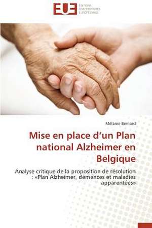 Mise En Place D'Un Plan National Alzheimer En Belgique: Un Anthroponyme Revelateur de Soi de Mélanie Bernard