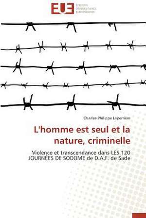 L'Homme Est Seul Et La Nature, Criminelle: Puissance Et D'Eau de Charles-Philippe Laperrière