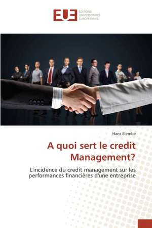 A Quoi Sert Le Credit Management?: Enjeux Et Etapes de Mise En Place de Hans Elembe